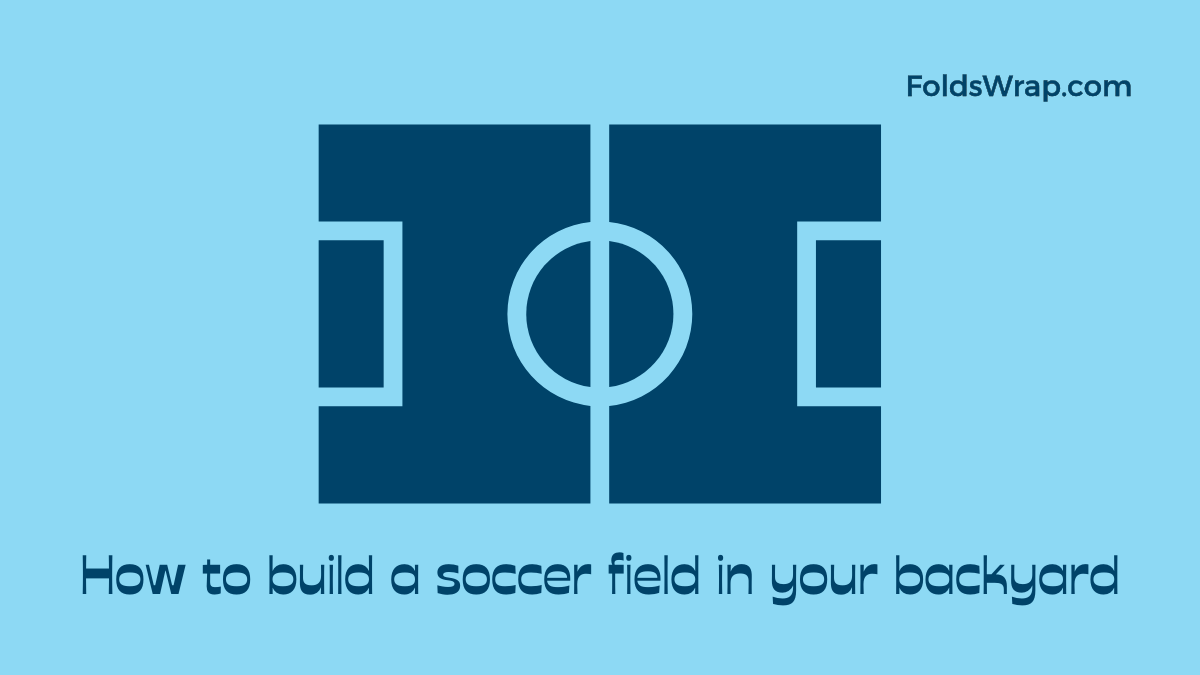 How to build a soccer field in your backyard